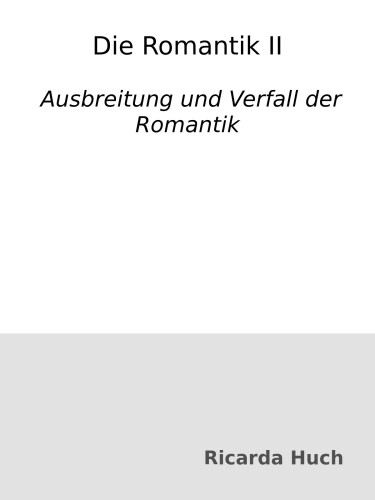 Die Romantik II : Ausbreitung und Verfall der Romantik