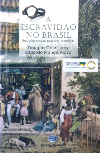 A Escravidão no Brasil - Relações sociais, acordos e conflitos