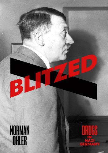 Blitzed. Drugs in Nazi Germany