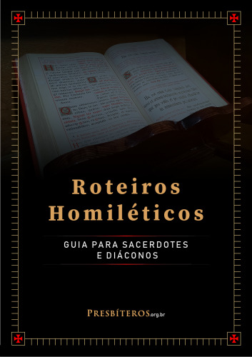 Roteiros Homiléticos: Guia para Sacerdotes e Diáconos