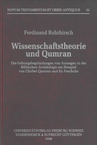 Wissenschaftstheorie und Qumran. Die Geltungsbegründungen von Aussagen in der Biblischen Archäologie am Beispiel von Chirbet Qumran und En Feschcha