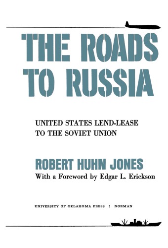 Roads to Russia - United States Lend-Lease to the Soviet Union
