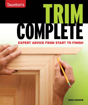 Taunton's Trim Complete Expert Advice from Start to Finish