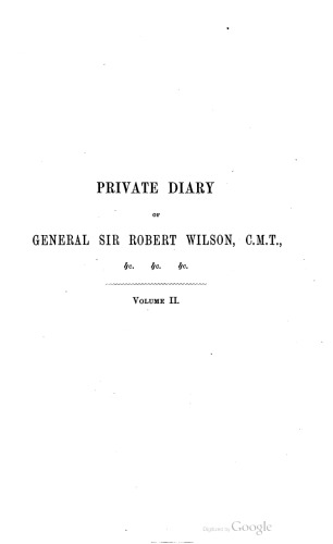 Private Diary Of Travels, Personal Services, And Public Events, During Mission And Employment With The European Armies In The Campaigns Of 1812, 1813, 1814. From The Invasion Of Russia To The Capture Of Paris