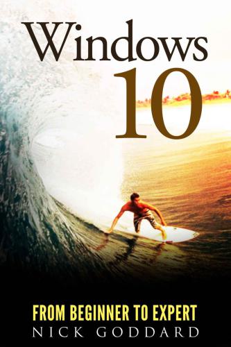 Windows 10 From Beginner To Expert: A Complete Userguide to Microsoft's Intelligent New Operating System