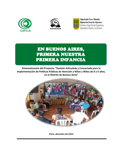 En Buenos Aires, primera nuestra primera infancia. Sistematización del Proyecto: “Gestión Articulada y Concertada para la implementación de Políticas Públicas de Atención a Niñas y Niños de 0 a 5 años, en el Distrito de Buenos Aires” (Morropón, Piura)