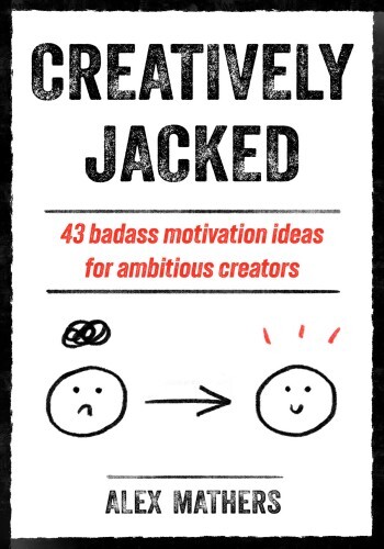 Creatively Jacked: 43 badass motivation ideas for ambitious creators