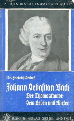 Johann Sebastian Bach - Der Thomaskantor - Sein Leben und Wirken