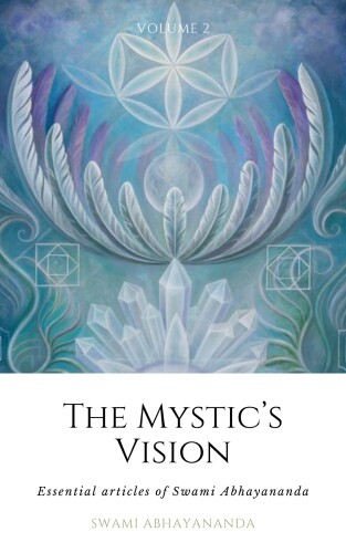 The Mystic’s Vision 2: Essential Articles of Swami Abhayananda