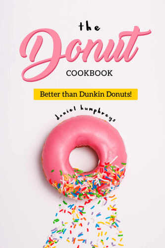 The Donut Cookbook: Better than Dunkin Donuts