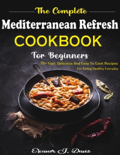 The Complete Mediterranean Refresh Cookbook for Beginners