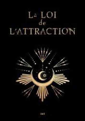 La loi de l'attraction. Le guide ultime