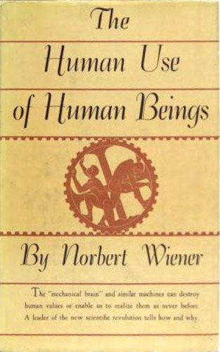 The Human Use of Human Beings - Cybernetics and Society