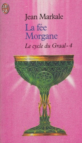 Le Cycle Du Graal - IV - La Fée Morgane