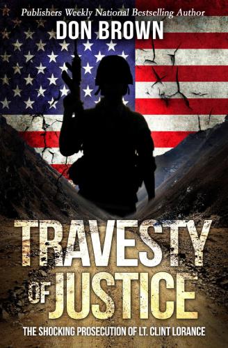 Travesty of Justice : The Shocking Prosecution of Lt. Clint Lorance