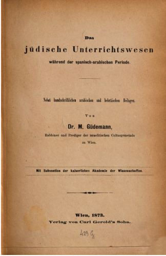 Das jüdische Unterrichtswesen während der spanisch-arabischen Periode ; nebst handschriftlichen arabischen und hebräischen Beilagen