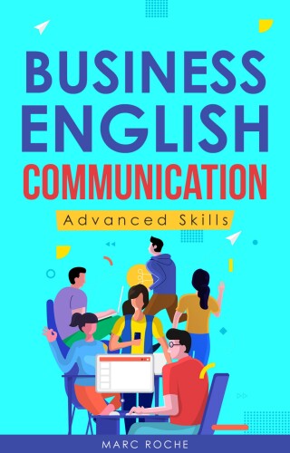 Business English Communication: Advanced Skills ©. Master English for Business & Professional Purposes. How to Communicate at Work +700 Online Business ... © (Business English Originals Book Book 5)