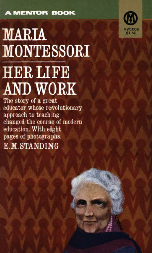Maria Montessori: Her Life and Work