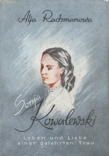 Sonja Kowalewski: Leben und Liebe einer gelehrten Frau