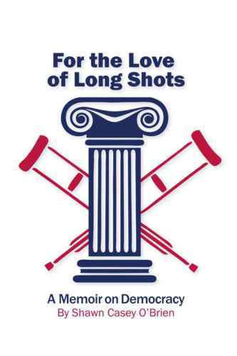 For the Love of Long Shots: A Memoir on Democracy