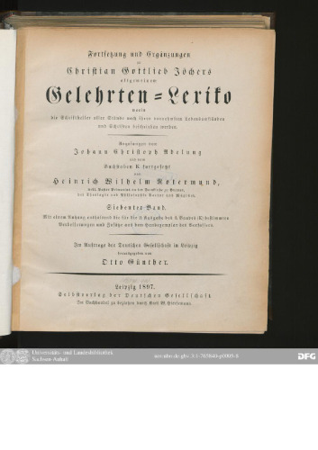 Allgemeines Gelehrten-Lexicon Darinne die Gelehrten aller Stände sowohl männ- als weiblichen Geschlechts, welche vom Anfange der Welt bis auf ietzige Zeit gelebt, und sich der gelehrten Welt bekannt gemacht ; Nach ihrer Geburt, Leben, merckwürdigen Geschichten, Absterben und Schrifften aus den glaubwürdigsten Scribenten in ...