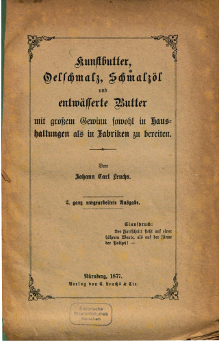 Kunstbutter, Oelschmalz, Schmalzöl und entwässerte Butter mit großem Gewinn sowohl in Haushaltungen als in Fabriken zu bereiten
