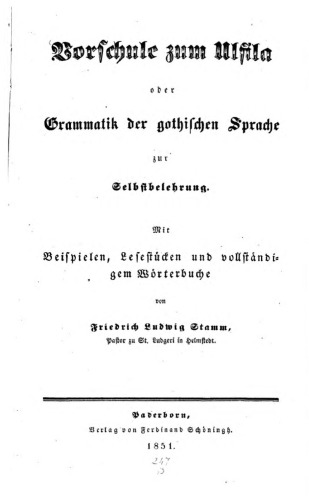 Vorschule zum Ulfila oder Grammatik der gotischen Sprachezur Selbstbelehrung; mit Beispielen, Grammatik und vollständigem Wörterbuch
