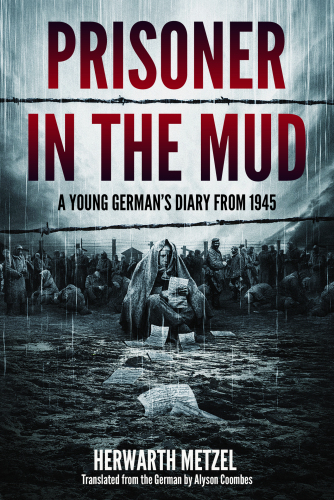 Prisoner in the mud: A young German's diary from 1945