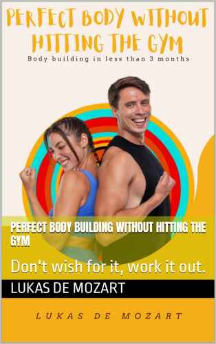 Perfect Body Building Without Hitting The Gym