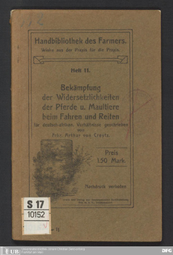 Bekämpfung der Widersetzlichkeiten der Pferde u . Maultiere beim Fahren und Reiten für deutsch-afrikan . Verhältnisse geschrieben