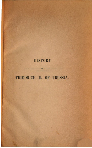 History of Friedrich II. of Prussia, called Frederick the Great