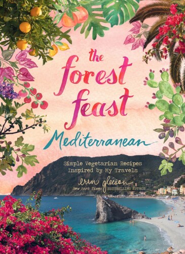 The Forest Feast Travels: Simple Vegetarian Recipes Inspired by the Mediterranean