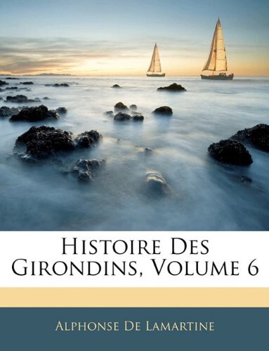 Histoire Des Girondins Tome 06