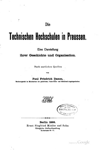 Die Technischen Hochschulen in Preussen. Eine Darstellung ihrer Geschichte und Organisation, nach amtlichen Quellen