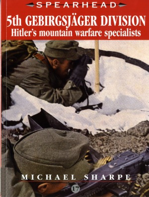 5th Gebirgsjäger Division. Hitler’s Mountain Warfare Specialists (Spearhead №17)