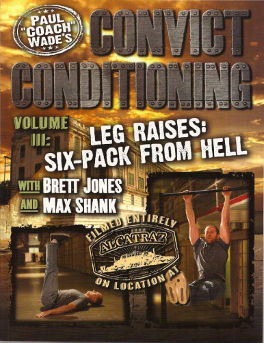 Convict Conditioning, Volume 3: Leg Raises: Six Pack from Hell