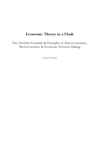 Economic Theory in a Flash: The Absolute Essentials & Principles of Macroeconomics, Microeconomics & Economic Decision-Making