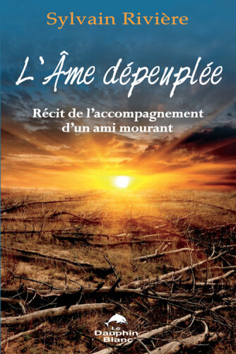 L'âme dépeuplée. Récit de l'accompagnement d'un ami mourant