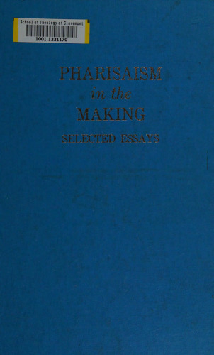 Pharisaism in the Making: Selected Essays