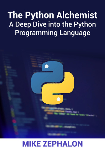 The Python Alchemist: A Deep Dive into the Python Programming Language