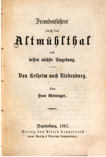 Fremdenführer durch das Altmühlthal [Altmühltal] und dessen nächste Umgebung ; von Kelheim nach Riedenburg