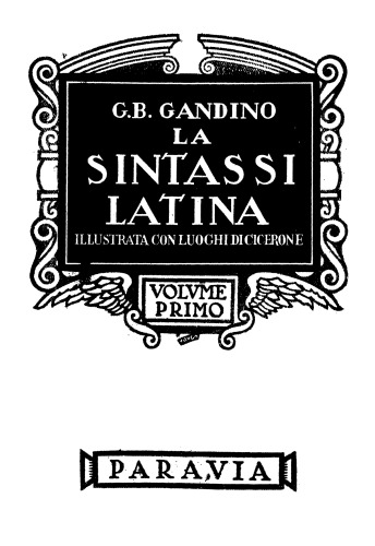La sintassi latina. Illustrata con luoghi di Cicerone. Volume primo. Volume secondo
