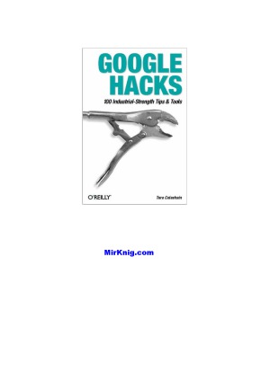 Google Hacks 100 Industrial-Strength Tips & Tricks