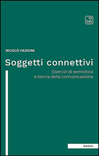 Soggetti connettivi. Esercizi di semiotica e teoria della comunicazione