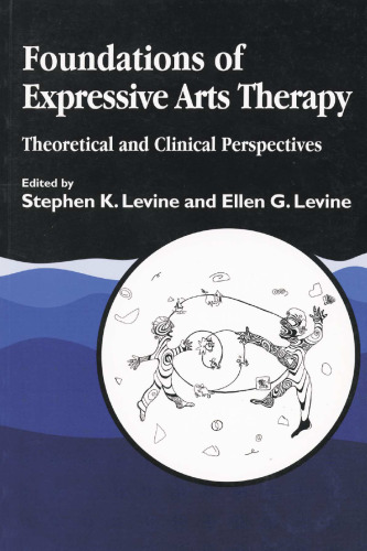 Foundations of Expressive Arts Therapy: Theoretical and Clinical Perspectives