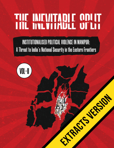 The Inevitable Split Volume II : Institutionalised Political Violence in Manipur (Extract Copy Only)