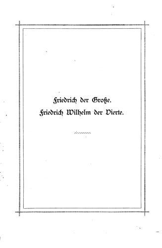 Friedrich der Große - Friedrich Wilhelm IV. : Zwei Biographien