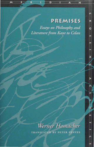 Premises: Essays on Philosophy from Kant to Celan