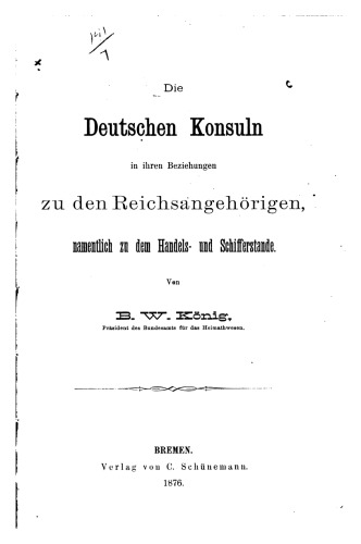 Die deutschen Konsuln in ihren Beziehungen zu den Reichsangehörigen, namentlich zu dem Handels- und Schifferstande