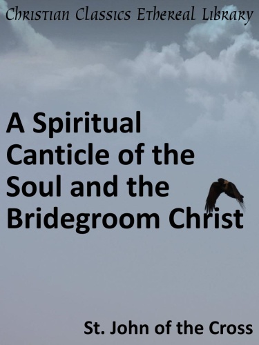 A Spiritual Canticle of the Soul and the Bridegroom Christ